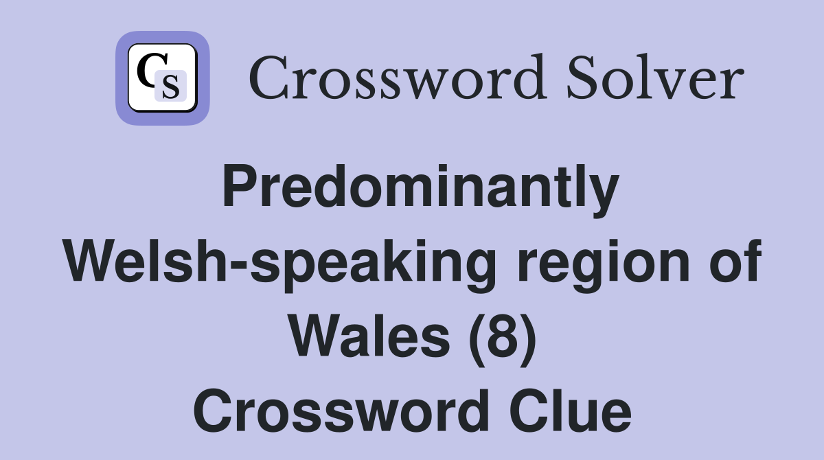 Predominantly Welshspeaking region of Wales (8) Crossword Clue